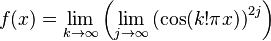 f(x)=\lim_{k\to\infty}\left(\lim_{j\to\infty}\left(\cos(k!\pi x)\right)^{2j}\right)