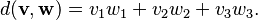 d(\mathbf{v}, \mathbf{w})= v_1w_1 + v_2w_2 + v_3w_3.