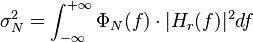 \sigma_N^2 = \int_{-\infty}^{+\infty} \Phi_N (f) \cdot |H_r (f)|^2 df