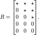 R = \begin{bmatrix}
\star & \star & \star \\
0 & \star & \star \\
0 & 0 & \star \\
0 & 0 & 0 \\
0 & 0 & 0
\end{bmatrix}.