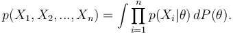 p(X_1,X_2,...,X_n) = \int \prod_{i=1}^n p(X_i|\theta)\,dP(\theta).