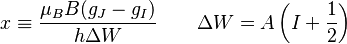 x \equiv \frac{\mu_B B(g_J - g_I)}{h \Delta W} \quad \quad \Delta W= A \left(I+\frac{1}{2}\right)