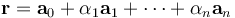 \mathbf{r} = \mathbf{a}_0 + \alpha_1 \mathbf{a}_1 + \cdots + \alpha_n \mathbf{a}_n