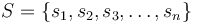 S = \{s_1,s_2,s_3, \dots , s_n\}