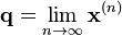 
    \mathbf{q} = \lim_{n \to \infty} \mathbf{x}^{(n)}
