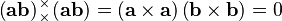  \left(\mathbf{ab}\right)
\!\!\!\begin{array}{c}
 _\times  \\
 ^\times 
\end{array}\!\!\!
\left(\mathbf{ab}\right)=\left(\mathbf{a}\times\mathbf{a}\right)\left(\mathbf{b}\times\mathbf{b}\right)= 0