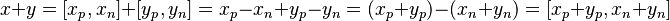 x + y = [x_p, x_n] + [y_p, y_n] = x_p - x_n + y_p - y_n = (x_p + y_p) - (x_n + y_n) = [x_p + y_p, x_n + y_n] 