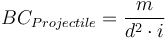 BC_{Projectile} = \frac{m}{ d^2 \cdot i}