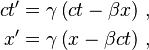 \begin{align}
  ct' &= \gamma \left( ct - \beta x \right) \,, \\ 
   x' &= \gamma \left( x - \beta ct \right) \,, \\
\end{align}