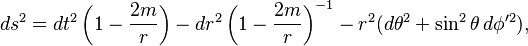 ds^2 = dt^2 \left(1-\frac{2m}{r}\right) - dr^2 \left(1 - \frac{2m}{r}\right)^{-1} - r^2 (d\theta^2 + \sin^2 \theta \, d\phi'^2) ,
