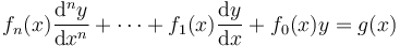 
f_{n}(x)\frac{\mathrm{d}^n y}{\mathrm{d}x^n} + \cdots + f_{1}(x)\frac{\mathrm{d} y}{\mathrm{d}x} + f_{0}(x)y = g(x)
