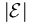 |\mathcal{E}|