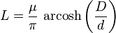 L = {\mu \over \pi} \, \operatorname{arcosh}\left({D \over d}\right)