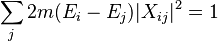 
\sum_j 2m(E_i - E_j) |X_{ij}|^2 = 1
\,