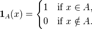 \mathbf{1}_A(x) = 
\begin{cases} 
1 &\text{if }x \in A, \\
0 &\text{if }x \notin A.
\end{cases}
