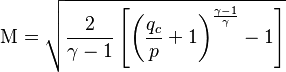 
\mathrm{M}=\sqrt{\frac{2}{\gamma-1}\left[\left(\frac{q_c}{p}+1\right)^\frac{\gamma-1}{\gamma}-1\right]}\,
