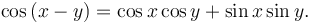 \cos\left(x-y\right)=\cos x \cos y + \sin x \sin y. \,