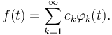 f(t) = \sum _{k=1}^\infty c_k \varphi_k(t). 