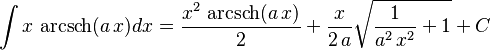 \int x\,\operatorname{arcsch}(a\,x)dx=
  \frac{x^2\,\operatorname{arcsch}(a\,x)}{2}+
  \frac{x}{2\,a}\sqrt{\frac{1}{a^2\,x^2}+1}+C