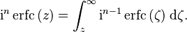 
\mathrm i^n \operatorname{erfc}\, (z) = \int_z^\infty \mathrm i^{n-1} \operatorname{erfc}\, (\zeta)\;\mathrm d \zeta.\,
