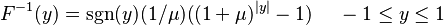 
F^{-1}(y) = \sgn(y) (1 / \mu ) ((1 + \mu)^{|y|}- 1)~~~~-1 \leq y \leq 1
