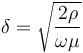 \delta=\sqrt{{2\rho }\over{\omega\mu}}