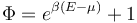 \Phi=e^{\beta(E-\mu)}+1\,