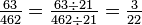 \tfrac{63}{462} = \tfrac{63 \div 21}{462 \div 21}= \tfrac{3}{22}