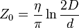   Z_0 =    \frac {\eta} { \pi} \ln \frac {2D} {d} 