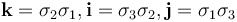 \mathbf{k} = \sigma_2 \sigma_1, \mathbf{i} = \sigma_3 \sigma_2, \mathbf{j} = \sigma_1 \sigma_3