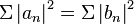 \Sigma\left|a_n\right|^2 = \Sigma\left|b_n\right|^2\,