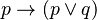 p \rightarrow (p \vee q)