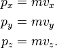 \begin{align} p_x &= m v_x\\ p_y &= m v_y \\ p_z &= m v_z. \end{align} 