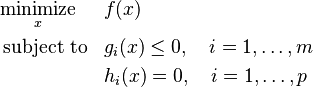 \begin{align}
&\underset{x}{\operatorname{minimize}}& & f(x) \\
&\operatorname{subject\;to}
& &g_i(x) \leq 0, \quad i = 1,\dots,m \\
&&&h_i(x) = 0, \quad i = 1, \dots,p 
\end{align}