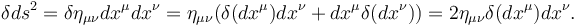 \delta ds^2 = \delta \eta_{\mu\nu}dx^\mu dx^\nu = \eta_{\mu\nu} (\delta (dx^\mu) dx^\nu + dx^\mu \delta (dx^\nu))
= 2\eta_{\mu\nu} \delta (dx^\mu) dx^\nu.