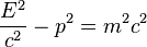 \frac{E^2}{c^2} - p^2 = m^2c^2