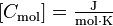  [C_\mathrm{mol}] =\mathrm{\tfrac{J}{mol \cdot K}}