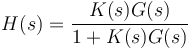 H(s)=\frac{K(s)G(s)}{1+K(s)G(s)}