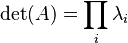 \operatorname{det}(A) = \prod_i \lambda_i