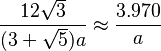 \frac{12 \sqrt{3}}{(3+\sqrt{5})a} \approx \frac{3.970}{a}