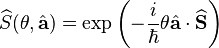  \widehat{S}(\theta , \hat{\mathbf{a}}) = \exp\left( - \frac{i}{\hbar}\theta \hat{\mathbf{a}} \cdot \widehat{\mathbf{S}}\right) 