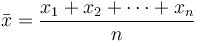  \bar{x} = \frac{x_1+x_2+\cdots +x_n}{n} 