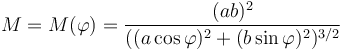 M=M(\varphi)=\frac{(ab)^2}{((a\cos\varphi)^2+(b\sin\varphi)^2)^{3/2}}\,\!