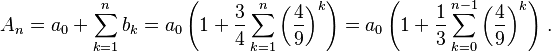 A_{n} = a_0 + \sum_{k=1}^{n} b_k = a_0\left(1 + \frac{3}{4} \sum_{k=1}^{n} \left(\frac{4}{9}\right)^{k} \right)= a_0\left(1 + \frac{1}{3} \sum_{k=0}^{n-1} \left(\frac{4}{9}\right)^{k} \right)\, .