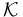 \mathcal{K}