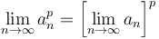 \lim_{n\to\infty} a_n^p =  \left[ \lim_{n\to\infty} a_n \right]^p