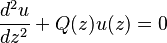 \frac{d^2u}{dz^2}+Q(z)u(z) = 0