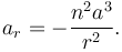 a_r=-\frac{n^2a^3}{r^2}. 