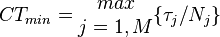 CT_{min} = \begin{matrix}max\\j=1,M \end{matrix}\lbrace \tau_j/N_j \rbrace