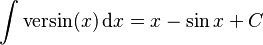 \int\mathrm{versin}(x) \,\mathrm{d}x = x - \sin{x} + C